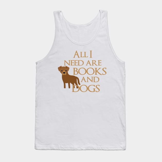 All I Need Are Books And Dogs Tank Top by Psitta